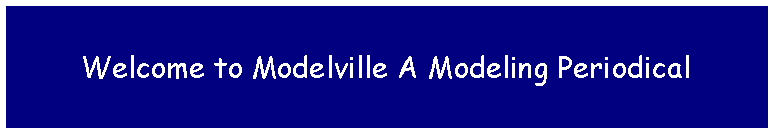 Text Box: Welcome to Modelville A Modeling Periodical